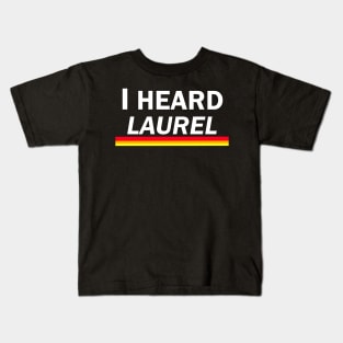 I Heard Laurel Kids T-Shirt